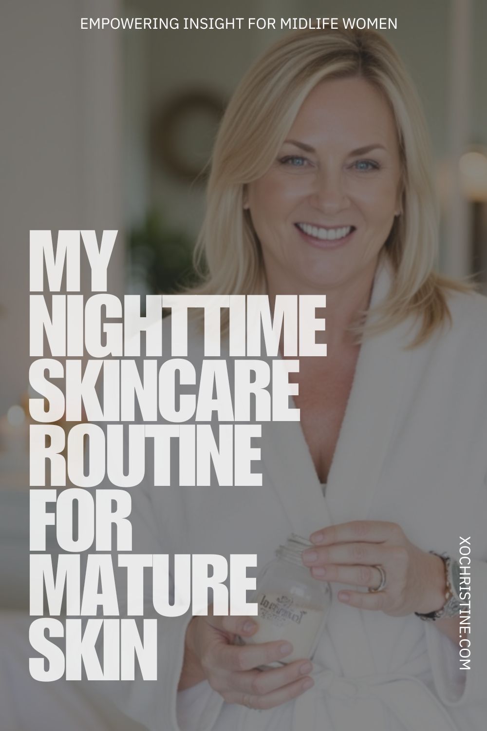 My Nighttime Skincare Routine For Mature Skin (10 Steps)